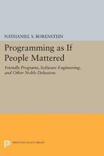Programming as if People Mattered: Friendly Programs, Software Engineering, and Other Noble Delusions
