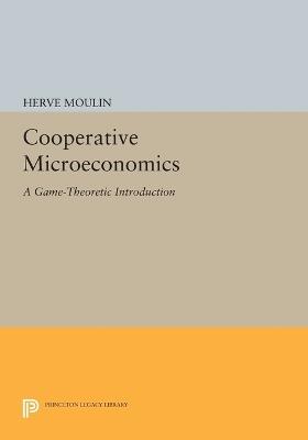 Cooperative Microeconomics: A Game-Theoretic Introduction - Herve Moulin - cover