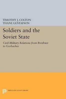 Soldiers and the Soviet State: Civil-Military Relations from Brezhnev to Gorbachev - cover