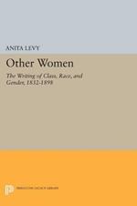 Other Women: The Writing of Class, Race, and Gender, 1832-1898