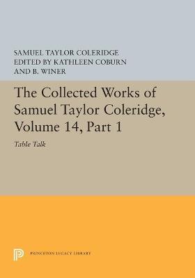 The Collected Works of Samuel Taylor Coleridge, Volume 14: Table Talk, Part I - Samuel Taylor Coleridge - cover