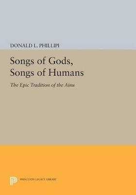 Songs of Gods, Songs of Humans: The Epic Tradition of the Ainu - Donald L. Phillipi - cover