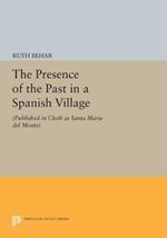The Presence of the Past in a Spanish Village: (Published in cloth as Santa Maria del Monte)