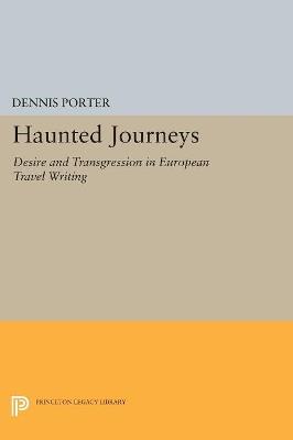 Haunted Journeys: Desire and Transgression in European Travel Writing - Dennis Porter - cover