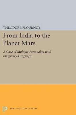 From India to the Planet Mars: A Case of Multiple Personality with Imaginary Languages - Theodore Flournoy - cover
