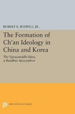 The Formation of Ch'an Ideology in China and Korea: The Vajrasamadhi-Sutra, a Buddhist Apocryphon - Robert E. Buswell - cover