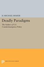 Deadly Paradigms: The Failure of U.S. Counterinsurgency Policy