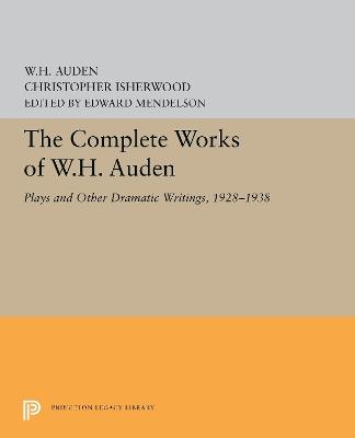 The Complete Works of W.H. Auden: Plays and Other Dramatic Writings, 1928-1938 - W. H. Auden,Christopher Isherwood - cover