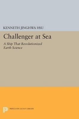 Challenger at Sea: A Ship That Revolutionized Earth Science - Kenneth Jinghwa Hsu - cover