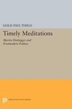 Timely Meditations: Martin Heidegger and Postmodern Politics