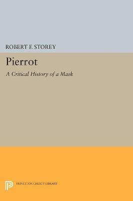 Pierrot: A Critical History of a Mask - Robert F. Storey - cover