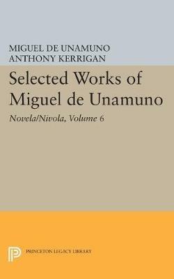 Selected Works of Miguel de Unamuno, Volume 6: Novela/Nivola - Miguel de Unamuno - cover