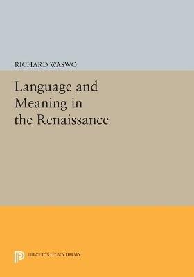Language and Meaning in the Renaissance - Richard Waswo - cover