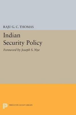 Indian Security Policy: Foreword by Joseph S. Nye - Raju G.C. Thomas - cover