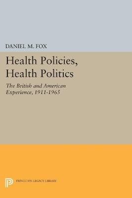 Health Policies, Health Politics: The British and American Experience, 1911-1965 - Daniel M. Fox - cover
