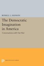 The Democratic Imagination in America: Conversations with Our Past