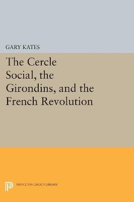 The Cercle Social, the Girondins, and the French Revolution - Gary Kates - cover