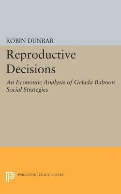 Reproductive Decisions: An Economic Analysis of Gelada Baboon Social Strategies - Robin Dunbar - cover
