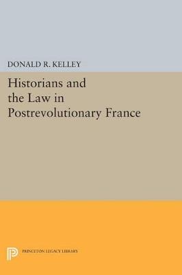Historians and the Law in Postrevolutionary France - Donald R. Kelley - cover
