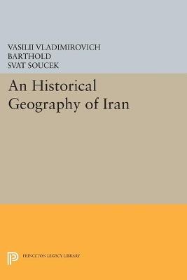An Historical Geography of Iran - Vasilii Vladimirovich Barthold - cover