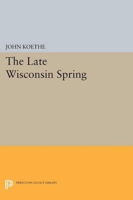 The Late Wisconsin Spring - John Koethe - cover