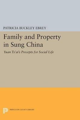 Family and Property in Sung China: Yuan Ts'ai's Precepts for Social Life - cover