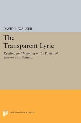 The Transparent Lyric: Reading and Meaning in the Poetry of Stevens and Williams - David L. Walker - cover