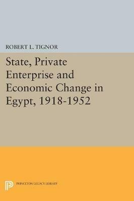 State, Private Enterprise and Economic Change in Egypt, 1918-1952 - Robert L. Tignor - cover