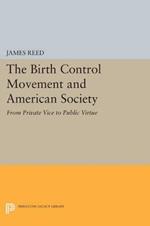 The Birth Control Movement and American Society: From Private Vice to Public Virtue