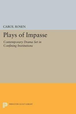 Plays of Impasse: Contemporary Drama Set in Confining Institutions - Carol Rosen - cover