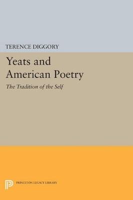 Yeats and American Poetry: The Tradition of the Self - Terence Diggory - cover