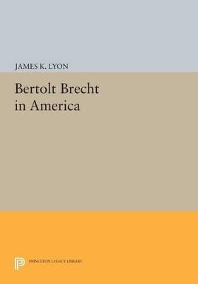 Bertolt Brecht in America - James K. Lyon - cover