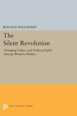 The Silent Revolution: Changing Values and Political Styles Among Western Publics - Ronald Inglehart - cover