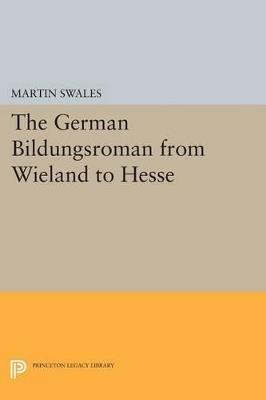The German Bildungsroman from Wieland to Hesse - Martin Swales - cover