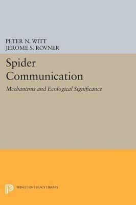 Spider Communication: Mechanisms and Ecological Significance - Peter N. Witt,Jerome S. Rovner - cover
