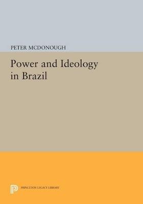 Power and Ideology in Brazil - Peter McDonough - cover