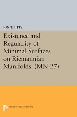 Existence and Regularity of Minimal Surfaces on Riemannian Manifolds. (MN-27) - Jon T. Pitts - cover