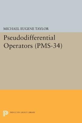 Pseudodifferential Operators (PMS-34) - Michael Eugene Taylor - cover