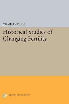 Historical Studies of Changing Fertility - Charles Tilly - cover