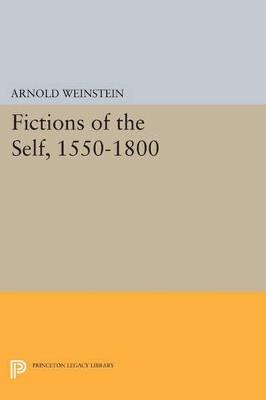 Fictions of the Self, 1550-1800 - Arnold Weinstein - cover