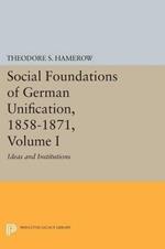 Social Foundations of German Unification, 1858-1871, Volume I: Ideas and Institutions