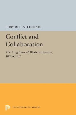 Conflict and Collaboration: The Kingdoms of Western Uganda, 1890-1907 - Edward I. Steinhart - cover