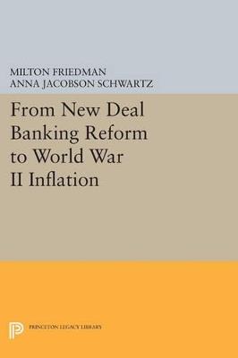 From New Deal Banking Reform to World War II Inflation - Milton Friedman,Anna Jacobson Schwartz - cover