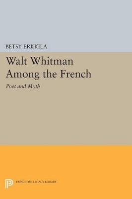 Walt Whitman Among the French: Poet and Myth - Betsy Erkkila - cover