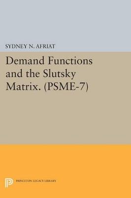 Demand Functions and the Slutsky Matrix. (PSME-7), Volume 7 - Sydney N. Afriat - cover