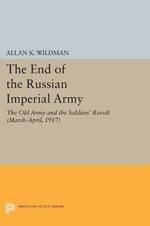 The End of the Russian Imperial Army: The Old Army and the Soldiers' Revolt (March-April, 1917)