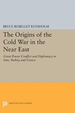 The Origins of the Cold War in the Near East: Great Power Conflict and Diplomacy in Iran, Turkey, and Greece