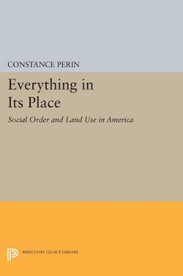 Everything In Its Place: Social Order and Land Use in America - Constance Perin - cover