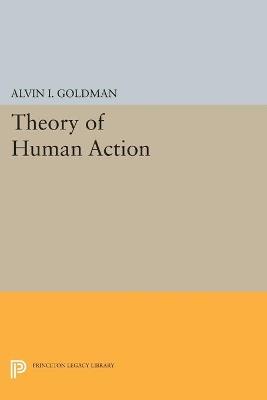 Theory of Human Action - Alvin I. Goldman - cover