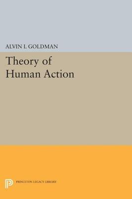 Theory of Human Action - Alvin I. Goldman - cover